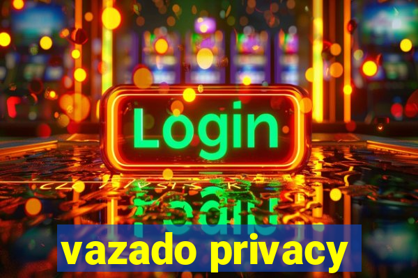 vazado privacy